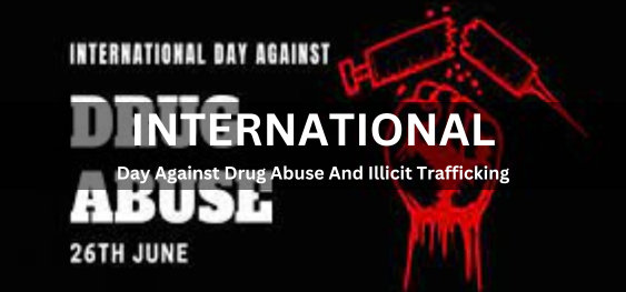 International Day Against Drug Abuse And Illicit Trafficking [नशीली दवाओं के दुरुपयोग और अवैध तस्करी के खिलाफ अंतर्राष्ट्रीय दिवस]